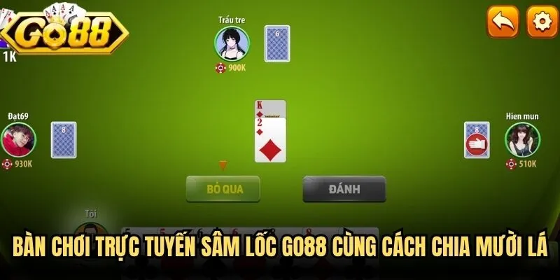 Bàn chơi trực tuyến sâm lốc Go88 cùng cách chia mười lá