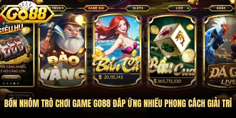 Bốn nhóm trò chơi game Go88 đáp ứng nhiều phong cách giải trí
