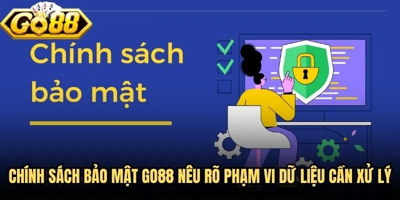 Chính sách bảo mật Go88 nêu rõ phạm vi dữ liệu cần xử lý