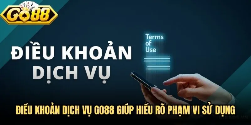 Điều Khoản Dịch Vụ Go88 - Hiểu Rõ Quyền Lợi Trước Khi Chơi 1 Điều khoản dịch vụ Go88 giúp hiểu rõ phạm vi sử dụng