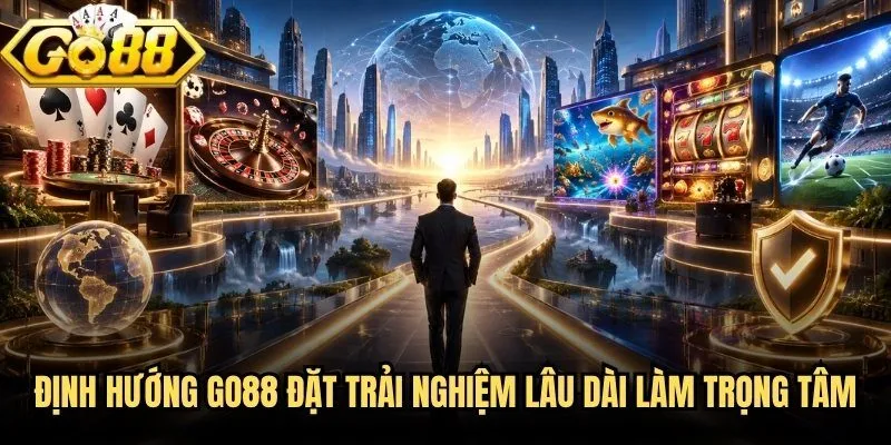 Định hướng Go88 đặt trải nghiệm lâu dài làm trọng tâm