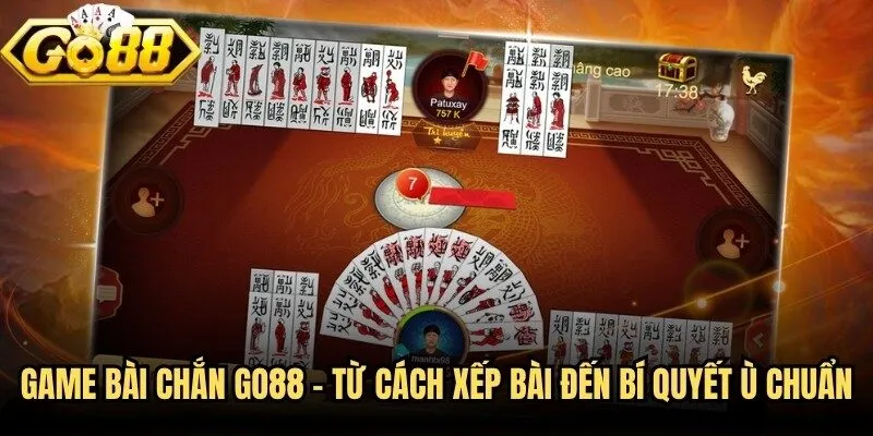 Game Bài Chắn Go88 - Từ Cách Xếp Bài Đến Bí Quyết Ù Chuẩn