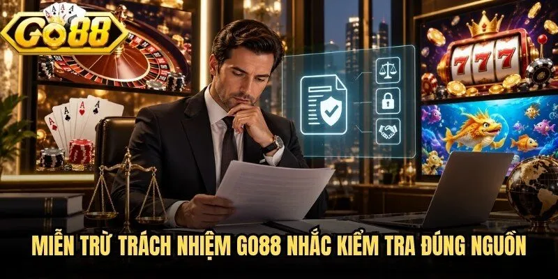 Miễn Trừ Trách Nhiệm Go88 - Phạm Vi Xử Lý Cần Nắm Rõ 2 Miễn trừ trách nhiệm Go88 nhắc kiểm tra đúng nguồn