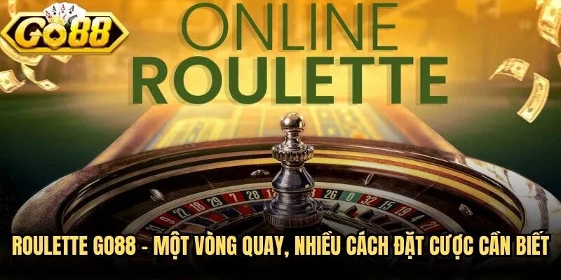 Roulette Go88 – Một Vòng Quay, Nhiều Cách Đặt Cược Cần Biết