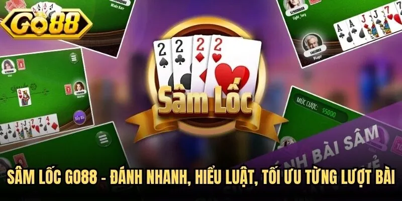 Sâm Lốc Go88 - Đánh Nhanh, Hiểu Luật, Tối Ưu Từng Lượt Bài