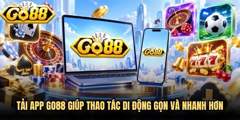 Tải App Go88 - Phiên Bản Di Động Cho Trải Nghiệm Mượt Mà 1 Tải app Go88 giúp thao tác di động gọn và nhanh hơn